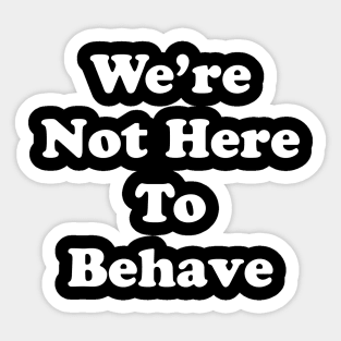 Not Behaving Sticker